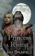 Vampire Princess Rising by Jami Brumfield