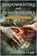 Shadowhunters and Downworlders: A Mortal Instruments Reader by Kate Milford