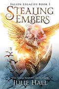 Stealing Embers (Fallen Legacies #1) by Julie Hall