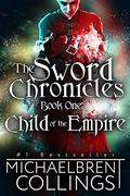 The Sword Chronicles: Child of the Empire by Michaelbrent Collings