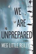 We Are Unprepared by Meg Little Reilly