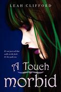 A Touch Morbid (The Touch Trilogy #2) by Leah Clifford