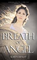 Breath of Angel: A Novel (The Angelaeon Circle #1) by Karyn Henley