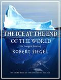 The Ice at the End of the World: The Longest Journey (Whalesong Trilogy #3) by Robert Siegel