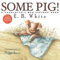 Some Pig!: A Charlotte's Web Picture Book by E.B. White