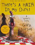 There's a Hair in My Dirt!: A Worm's Story by Gary Larson