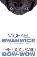 The Dog Said Bow-Wow by Michael Swanwick