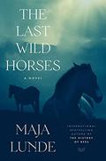 The Last Wild Horses (Klimakvartetten #3) by Maja Lunde