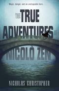 True Adventures of Nicolo Zen by Nicholas Christopher