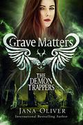 Grave Matters by Jana Oliver