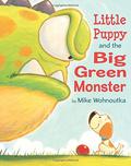 Little Puppy and the Big Green Monster by Mike Wohnoutka