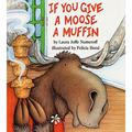 If You Give a Moose a Muffin by Laura Joffe Numeroff, Felicia Bond