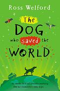 The Dog Who Saved the World by Ross Welford