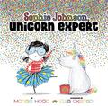 Sophie Johnson: Unicorn Expert by Morag Hood