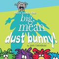 Here Comes the Big, Mean Dust Bunny!: with audio recording by Jan Thomas