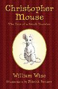 Christopher Mouse: The Tale of a Small Traveler by William A. Wise