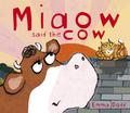 Miaow Said the Cow by Emma Dodd