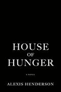 House of Hunger by Alexis Henderson