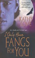 I Only Have Fangs for You by Kathy Love