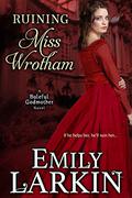 Ruining Miss Wrotham by Emily Larkin