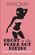 Ghost in the Polka Dot Bikini by Sue Ann Jaffarian