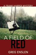 A Field of Red (Frank Harper Mysteries #1) by Greg Enslen