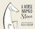 A Horse Named Steve (Steve the Horse #1) by Kelly Collier