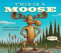 This Is a Moose by Tom Lichtenheld