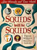 Squids Will be Squids: Fresh Morals, Beastly Fables by Jon Scieszka, Lane Smith