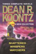 Shattered / Whispers / Watchers by Dean Koontz