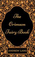 The Crimson Fairy Book : By Andrew Lang - Illustrated by Andrew Lang
