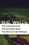 The Time Machine, The Invisible Man, The War of the Worlds by H.G. Wells