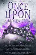 Once Upon a Broken Crown: A Fairytale Retelling Anthology by Alexandra Silva