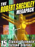 The Robert Sheckley Megapack: 15 Classic Science Fiction Stories by Robert Sheckley