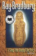 I Sing the Body Electric! & Other Stories by Ray Bradbury