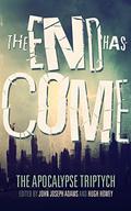 The End Has Come (The Apocalypse Triptych #3) by Sarah Langan