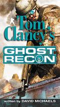 Ghost Recon (Tom Clancy's Ghost Recon #1) by David Michaels