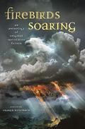 Firebirds Soaring: An Anthology of Original Speculative Fiction by Clare Bell