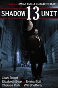 Shadow Unit 13 (Shadow Unit #13) by Will Shetterly