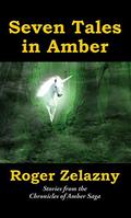Seven Tales in Amber: Stories from the Chronicles of Amber Saga by Roger Zelazny, Ed Greenwood