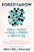 Foreshadow: Stories to Celebrate The Magic of Reading & Writing YA by Desiree S. Evans