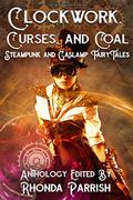 Clockwork, Curses and Coal  (Punked Up Fairy Tales, #2) by Alethea Kontis