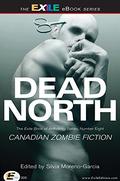 Dead North: Canadian Zombie Fiction by Michael Matheson
