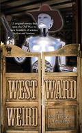 Westward Weird by Larry D. Sweazy