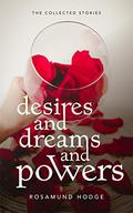 Desires and Dreams and Powers by Rosamund Hodge
