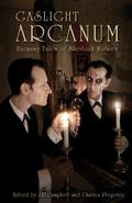Gaslight Arcanum: Uncanny Tales of Sherlock Holmes by Charles Prepolec