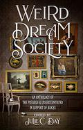 Weird Dream Society: An Anthology of the Possible & Unsubstantiated in Support of RAICES by Sarah Read