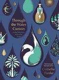 Through the Water Curtain and other Tales from Around the World by Cornelia Funke