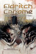 Eldritch Chrome: Unquiet Tales of a Mythos-Haunted Future by Tom Lynch
