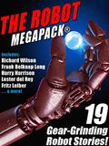 The Robot MEGAPACK®: 19 Gear-Grinding Robot Stories! by Richard Wilson